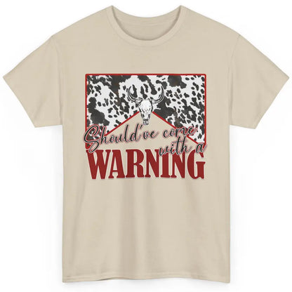 Cowhide Cow Skull Should've Come With A Warning Western Classic Unisex T-Shirt