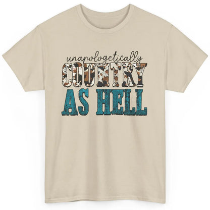 Unapologetically Country As Hell Western Country Cowgirl Classic Unisex T-Shirt