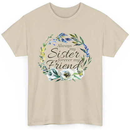 Floral Always My Sister Forever My Friend Cute Bestie Gift Classic Unisex T-Shirt