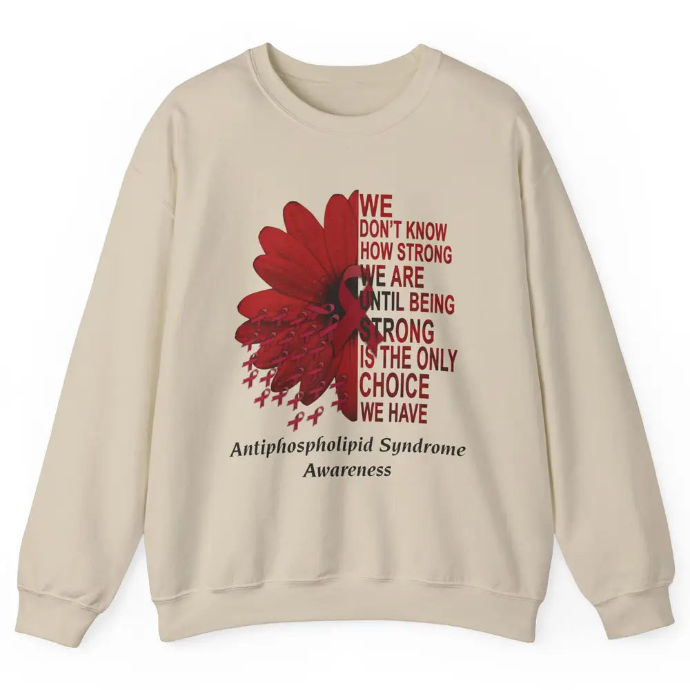 Antiphospholipid Syndrome Burgundy We Don't Know How Strong Unisex Crewneck Sweatshirt