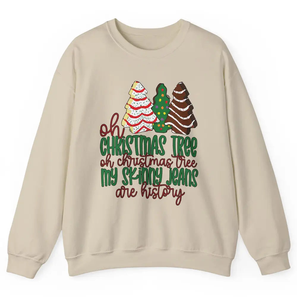 Christmas Cake Oh Christmas Tree My Skinny Jeans Are History Unisex Crewneck Sweatshirt