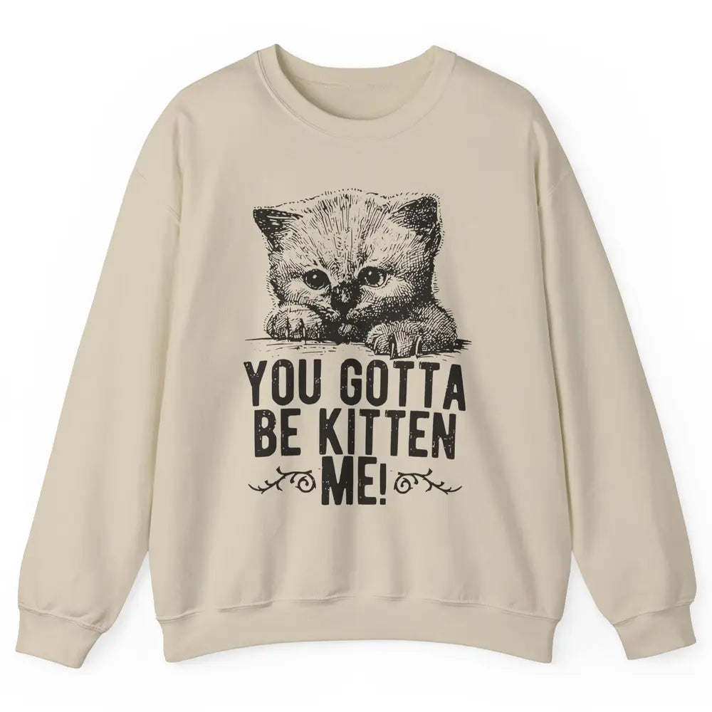 You Gotta Be Kitten Me Cute Cat Mom Cat Lovers Kids Gift Unisex Crewneck Sweatshirt