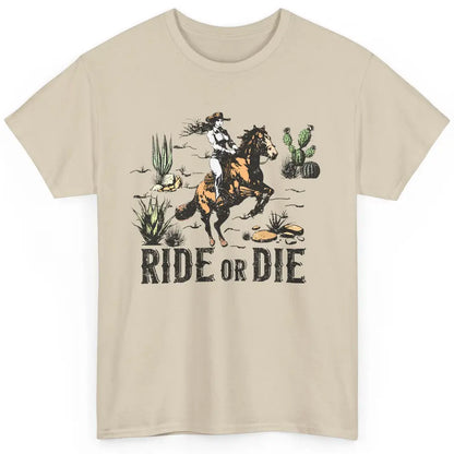 Desert Cowgirl Horse Riding Ride Or Die Western Country Girl Classic Unisex T-Shirt