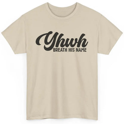 YHWH Breath His Name Christian Religious Faith Jesus Cross Classic Unisex T-Shirt