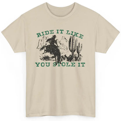 Vintage Cowboy Riding Horse Ride It Like You Stole Western Classic Unisex T-Shirt