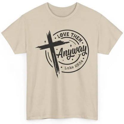 Christian Faith Love Them Anyway Bible Verse Religious Classic Unisex T-Shirt