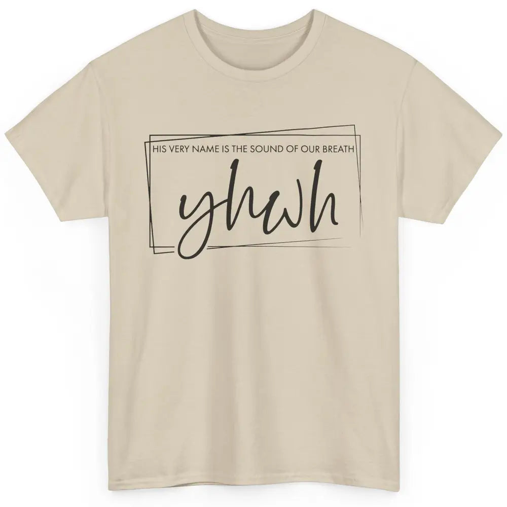 Christian YHWH His Name Is Sound Of Our Breath Religious Classic Unisex T-Shirt