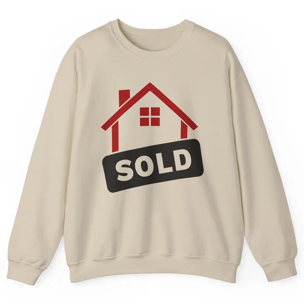 Sold House Hunting Realtor Real Estate Life House Investment Unisex Crewneck Sweatshirt