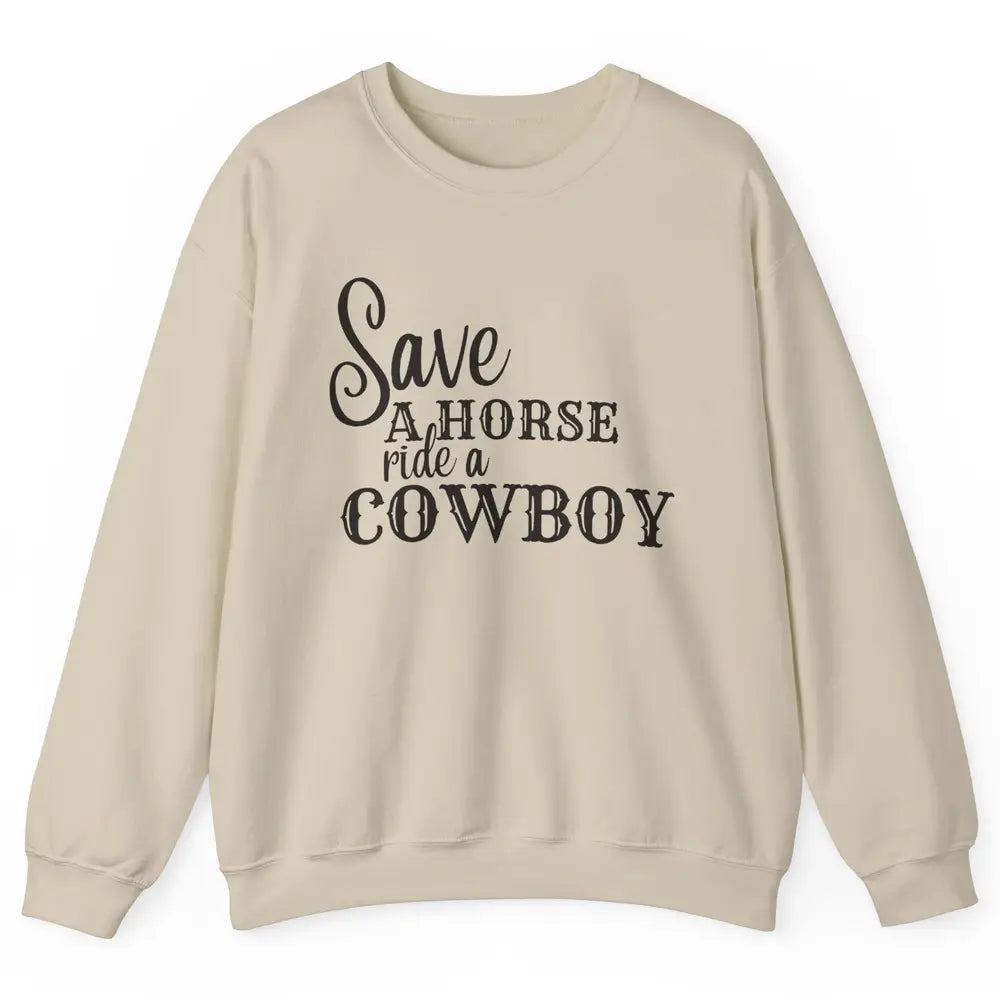 Retro Save A Horse Ride A Cowboy Western Country Cowboy Gift Unisex Crewneck Sweatshirt