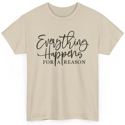 Everything Happens For A Reason Motivational Positive Mind Classic Unisex T-Shirt