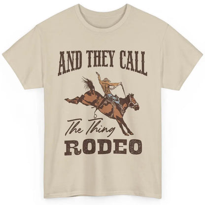 Cowboy Horsing They Call The Thing Rodeo Western Country Classic Unisex T-Shirt