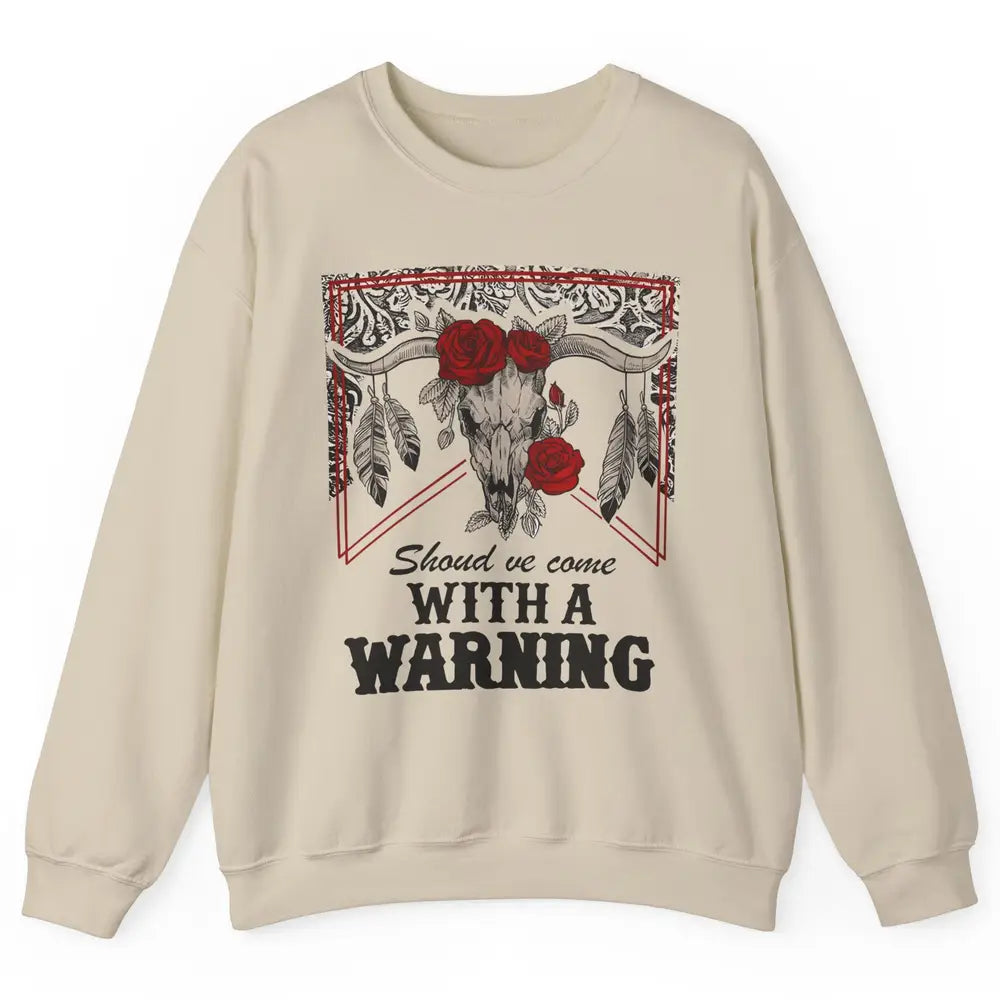 Boho Bull Skull Roses Should've Come With A Warning Western Unisex Crewneck Sweatshirt