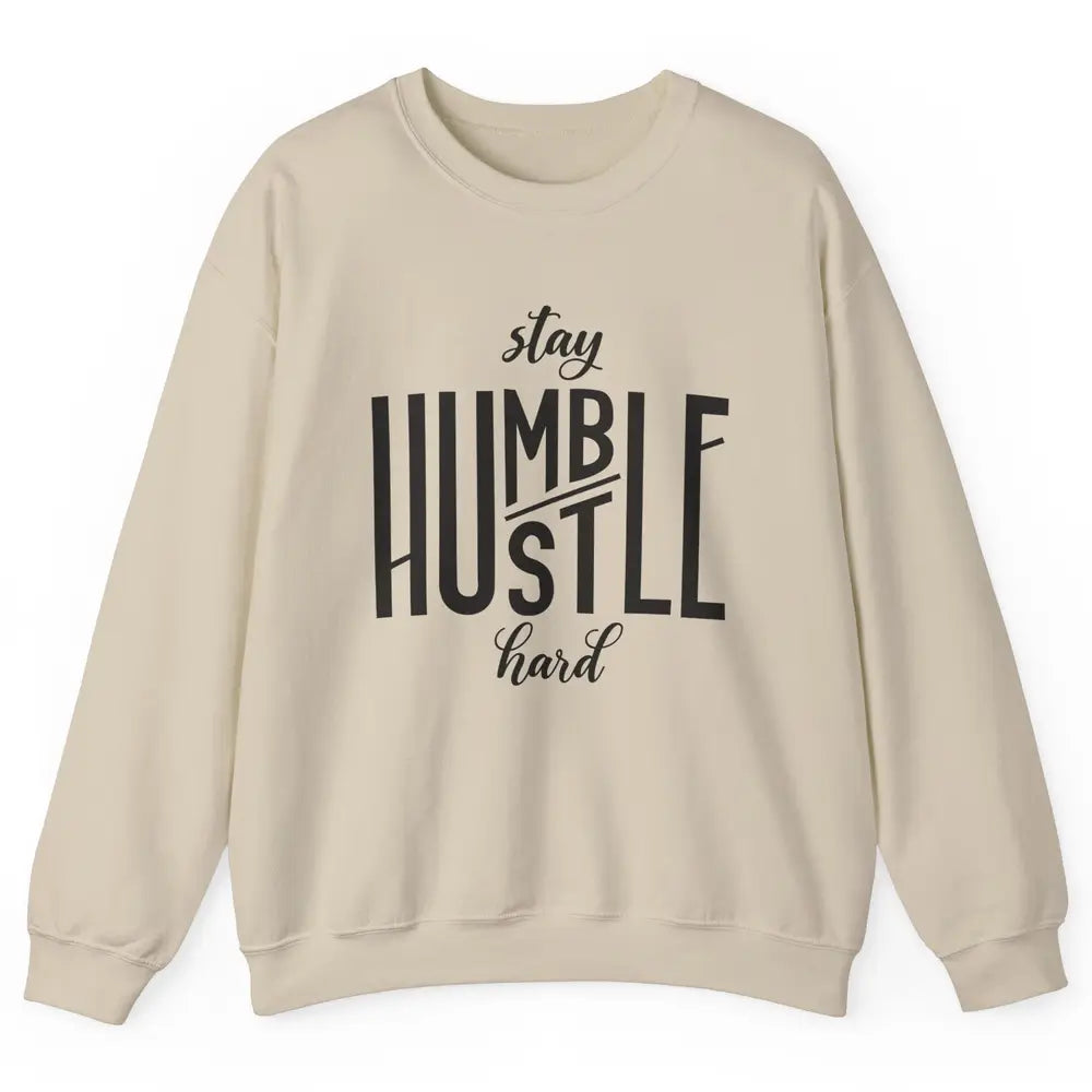 Always Stay Humble Hustle Hard Be Kind Inspirational Quote Unisex Crewneck Sweatshirt