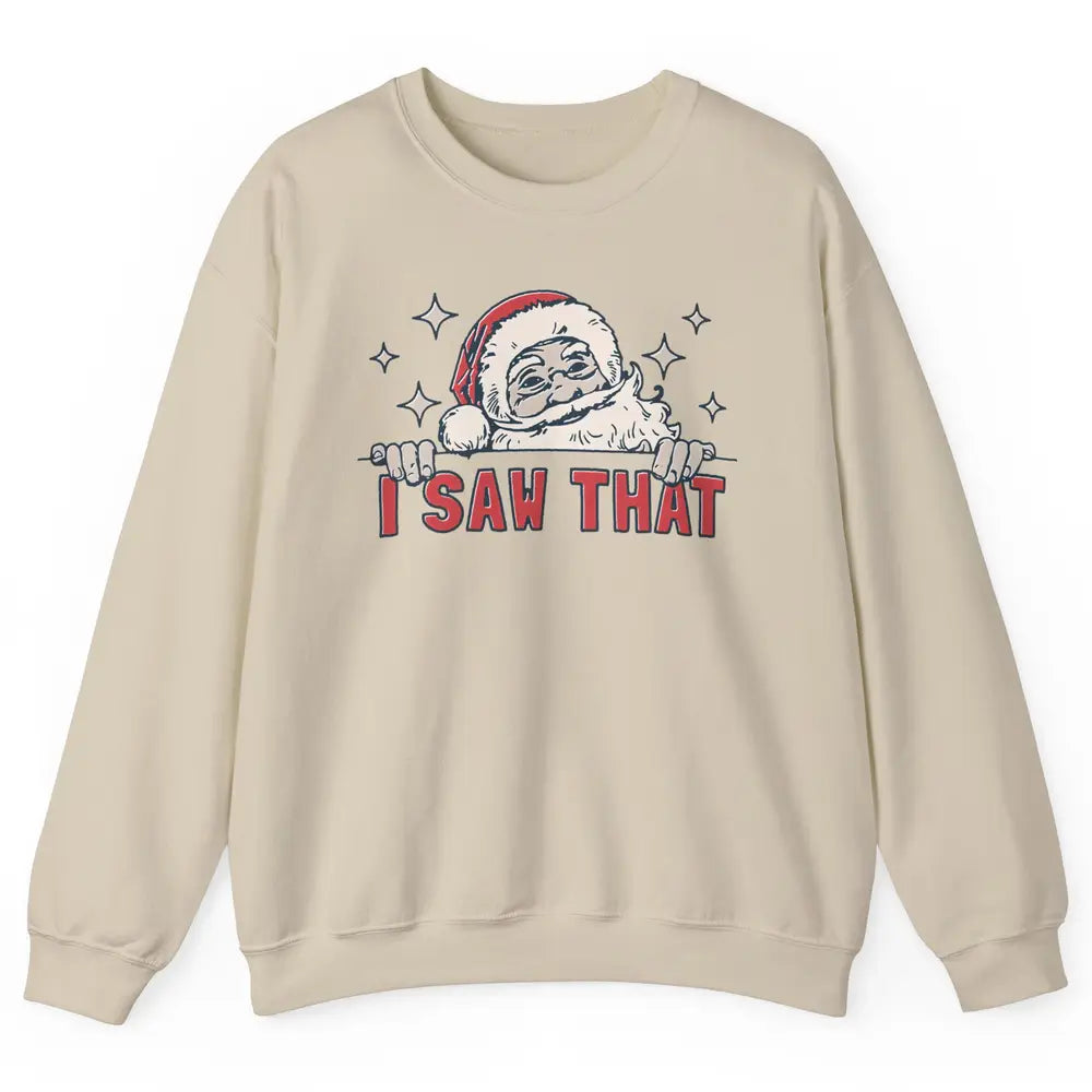 Funny Santa I Saw That Christmas Santa Claus Watching Xmas Unisex Crewneck Sweatshirt