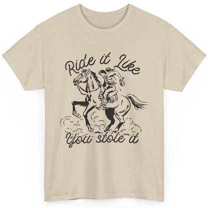 Vintage Cowgirl Riding Horse Ride It Like You Stole Western Classic Unisex T-Shirt