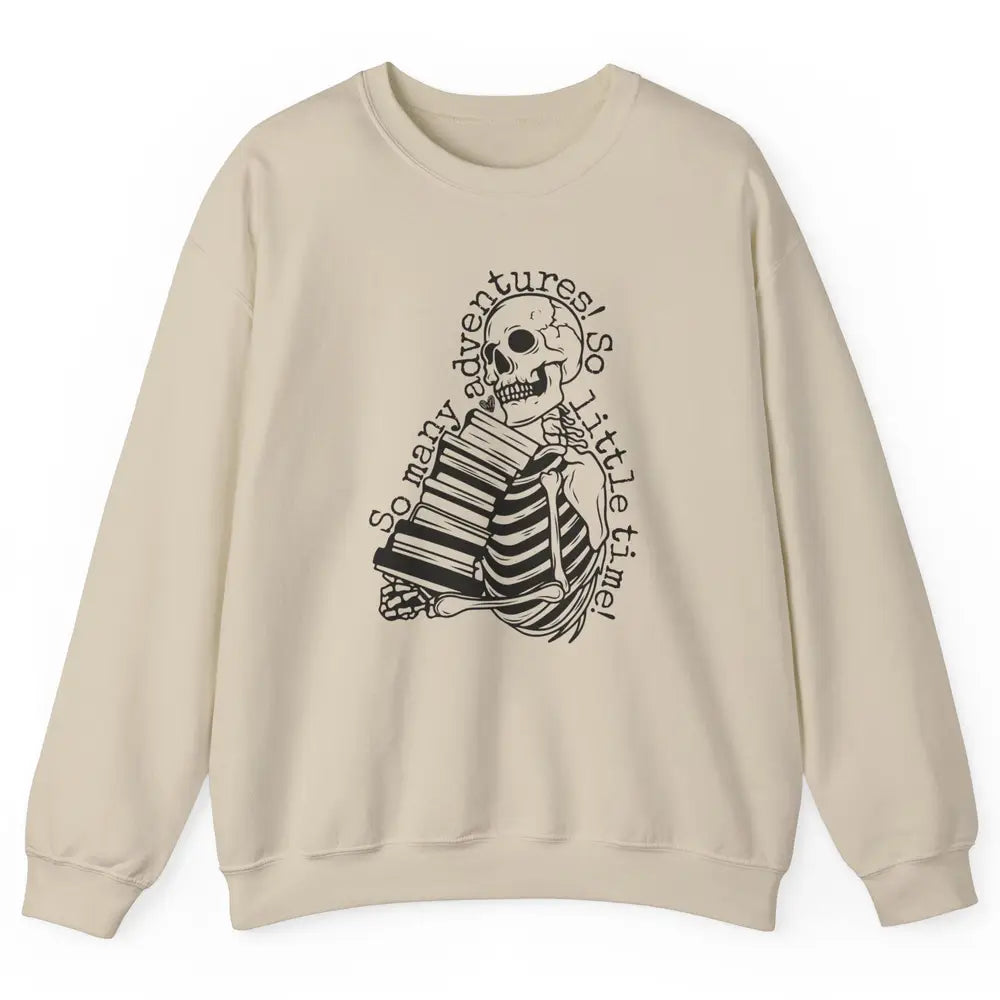 So Many Adventures Skeleton Reading Book Bookish Skull Read Unisex Crewneck Sweatshirt