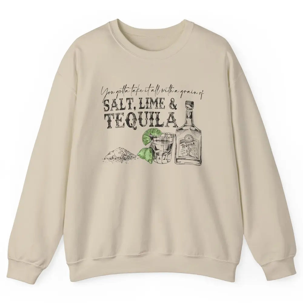 You Gotta Take It All With a Grain Of Salt Lime And Tequila Unisex Crewneck Sweatshirt