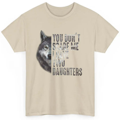 Wolf Dad Don't Scare Me I Have 2 Daughters Funny Fathers Day Classic Unisex T-Shirt