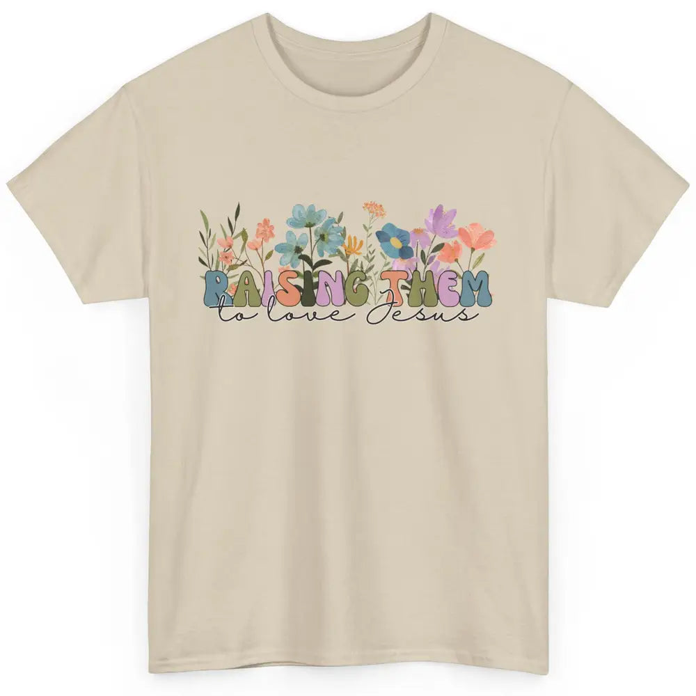 Wildflower Raising Them To Love Jesus Christian Bible Verse Classic Unisex T-Shirt