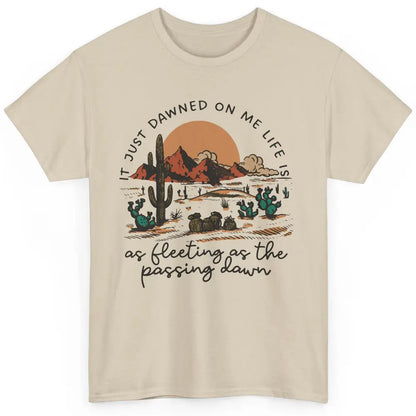 Desert Sunrise It Just Dawned On Me Life Country Summertime Classic Unisex T-Shirt