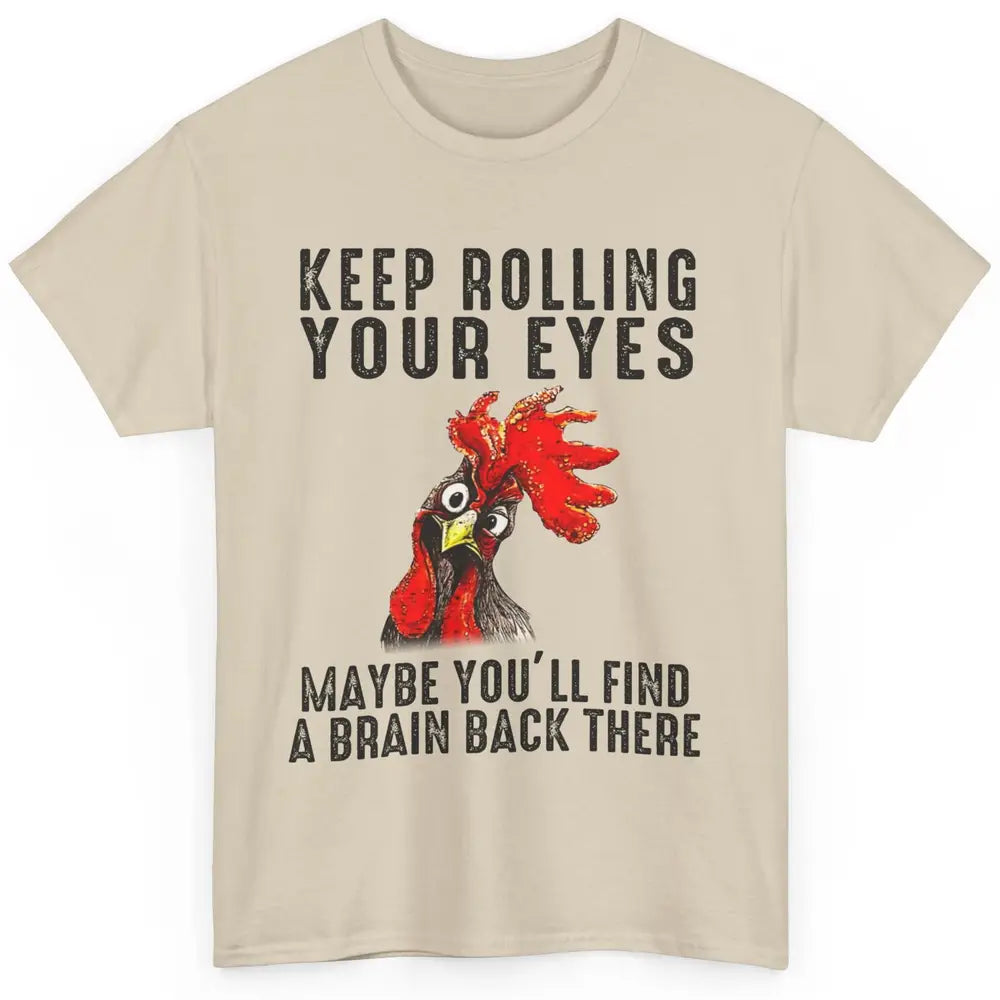 Funny Chicken Keep Rolling Your Eyes Find A Brain Farmer Classic Unisex T-Shirt