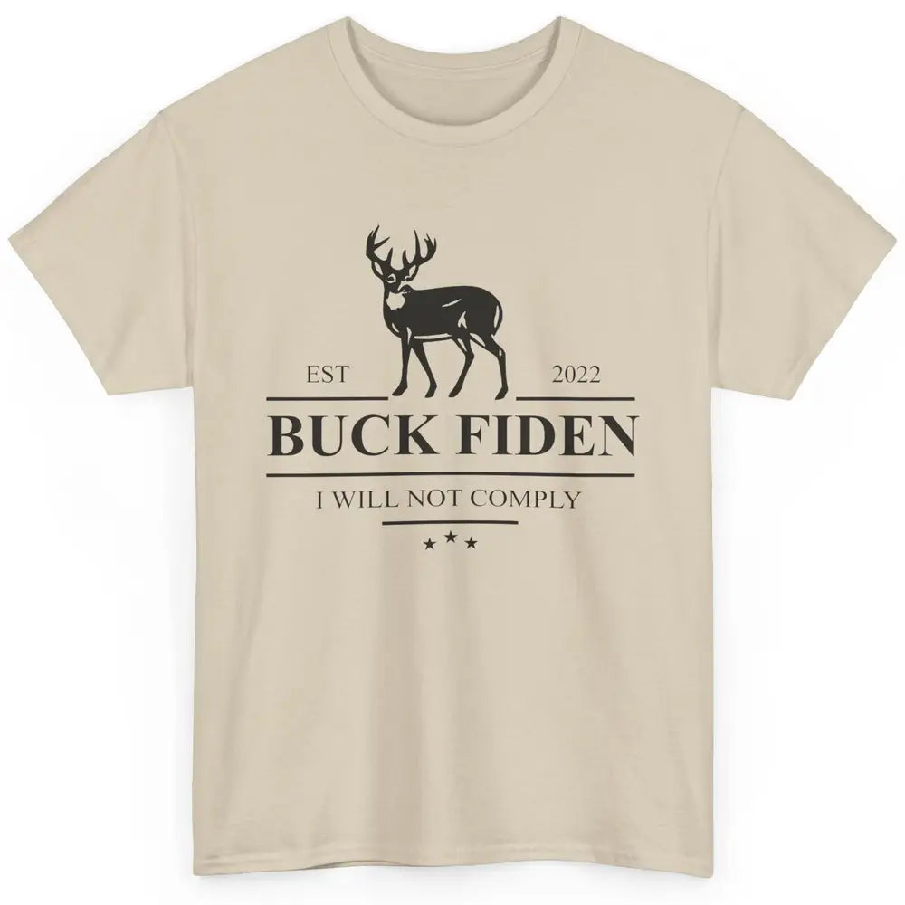 Funny Buck Fiden I Will Not Comply Anti Biden Liberals Gift Classic Unisex T-Shirt