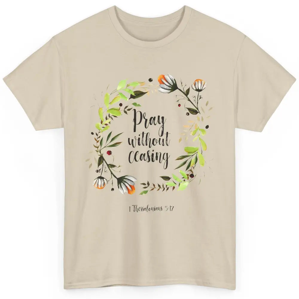 Floral Christian Pray Without Ceasing Bible Verse Motivation Classic Unisex T-Shirt