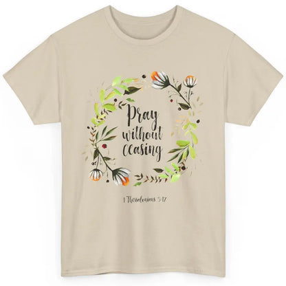 Floral Christian Pray Without Ceasing Bible Verse Motivation Classic Unisex T-Shirt