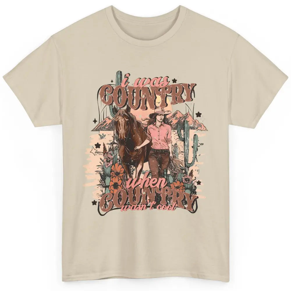 Desert Cowgirl I Was Country When It Wasn't Cool Western Classic Unisex T-Shirt