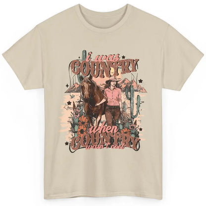 Desert Cowgirl I Was Country When It Wasn't Cool Western Classic Unisex T-Shirt