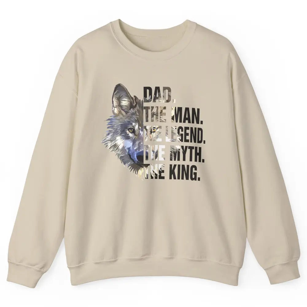 Wolf Dad The Man The Legend The Myth The King Fathers Day Unisex Crewneck Sweatshirt