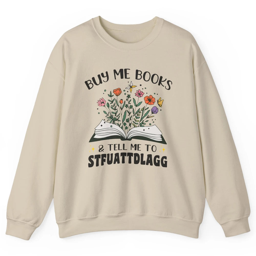 Buy Me Books and Tell Me to Stfuattdlagg Flowers Book Lovers Unisex Crewneck Sweatshirt