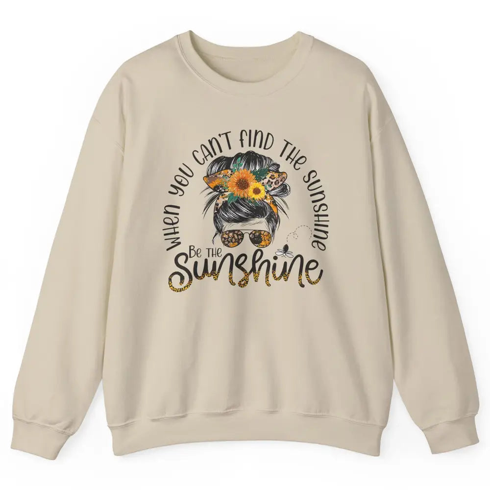 Be The Sunshine Sunflower Positive Mind Messy Hair Bun Woman Unisex Crewneck Sweatshirt