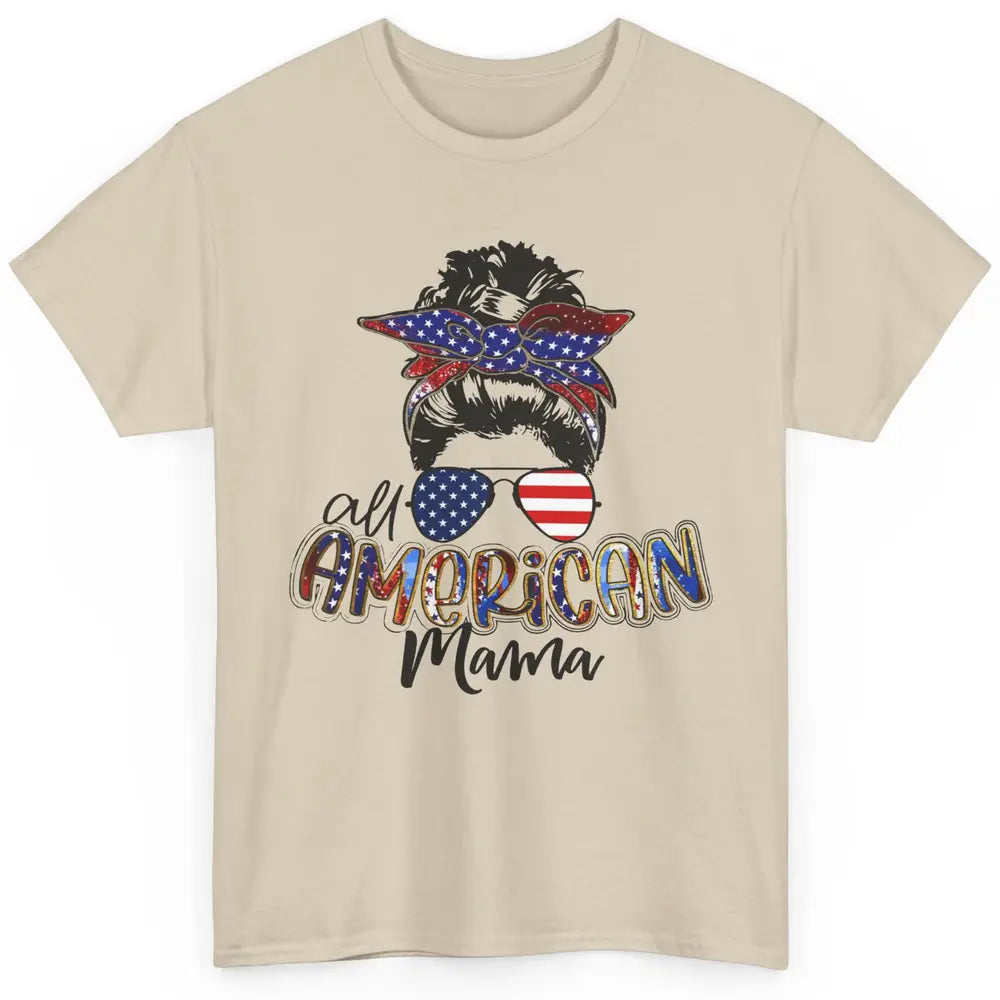 All American Mama Messy Bun 4th Of July US Flag Patriot Gift Classic Unisex T-Shirt