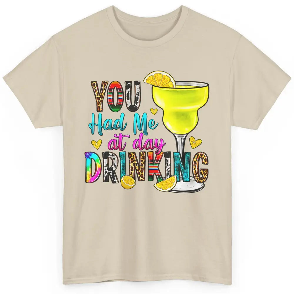 You Had Me At Day Drinking Funny Summer Wine Western Country Classic Unisex T-Shirt