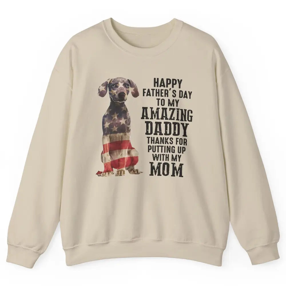 US Flag Weimaraner Dad Happy Fathers Day To My Amazing Daddy Unisex Crewneck Sweatshirt