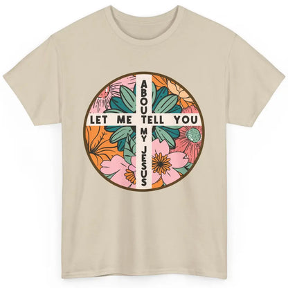 Christian Floral Let Me Tell You About My Jesus Religious Classic Unisex T-Shirt