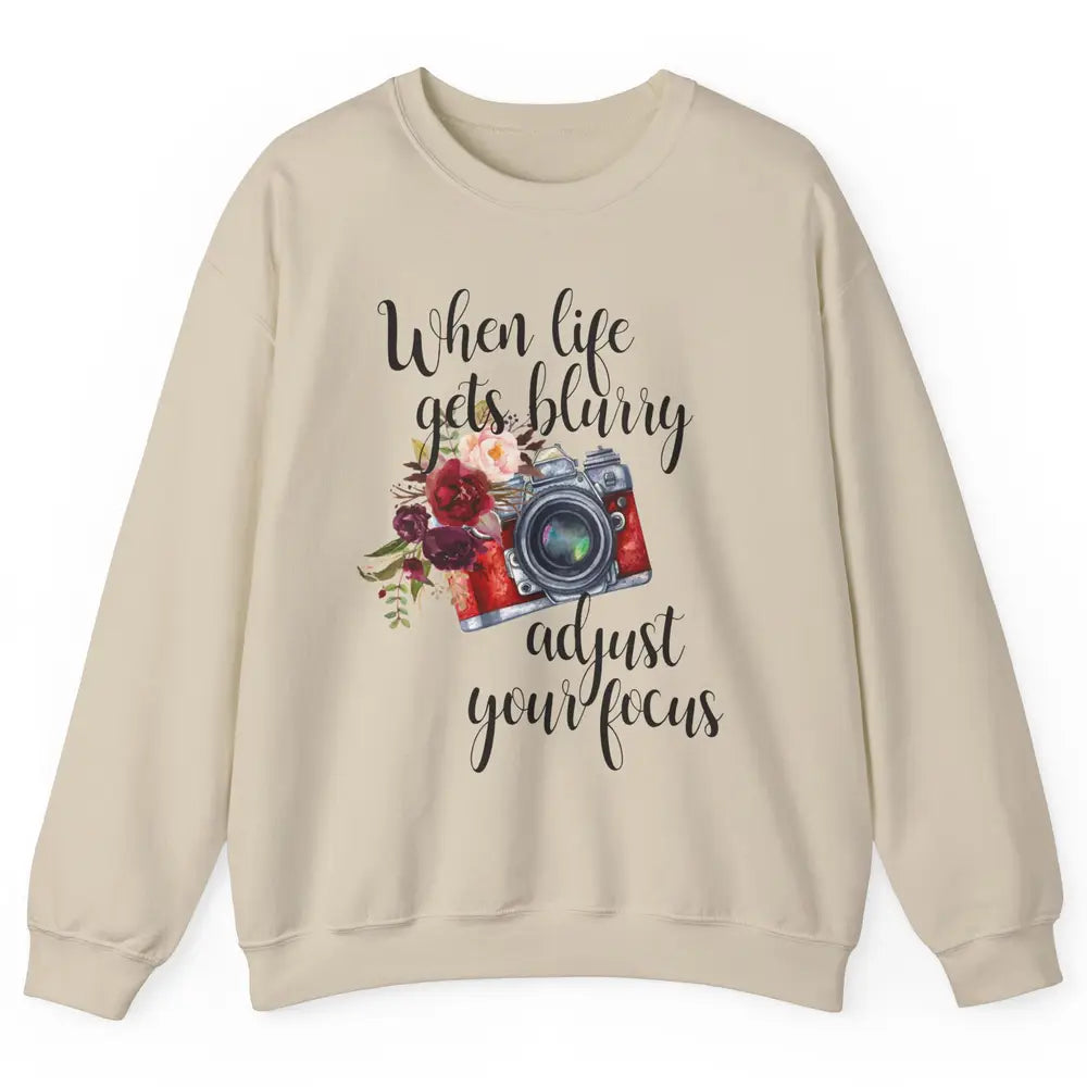 When Life Gets Blurry Adjust Your Focus Camera Photographer Unisex Crewneck Sweatshirt