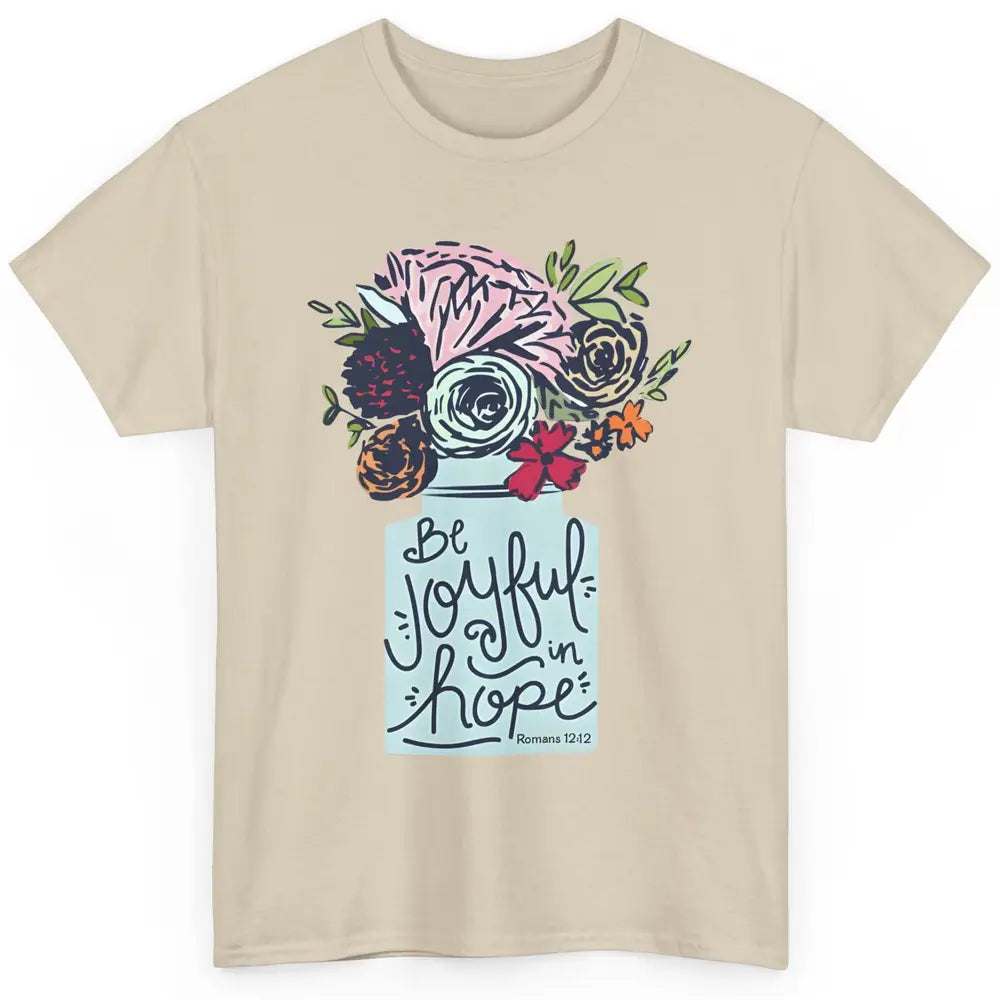 Floral Christian Be Joyful In Hope Bible Verse Motivational Classic Unisex T-Shirt