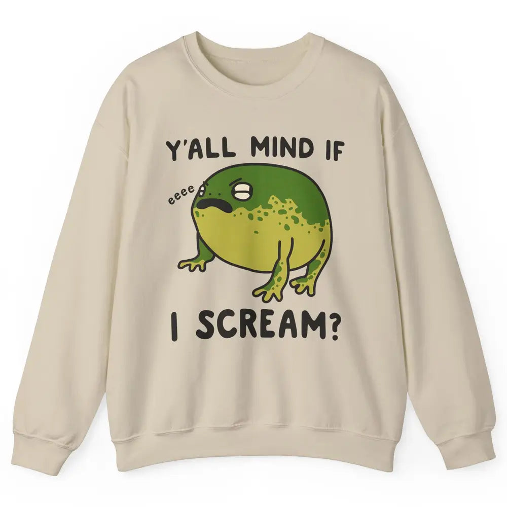 Y'all Mind If I Scream? Funny Frog Froggy Nature Frog Lovers Unisex Crewneck Sweatshirt