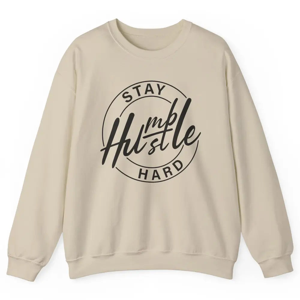 Always Stay Humble Hustle Hard Be Kind Motivational Quote Unisex Crewneck Sweatshirt