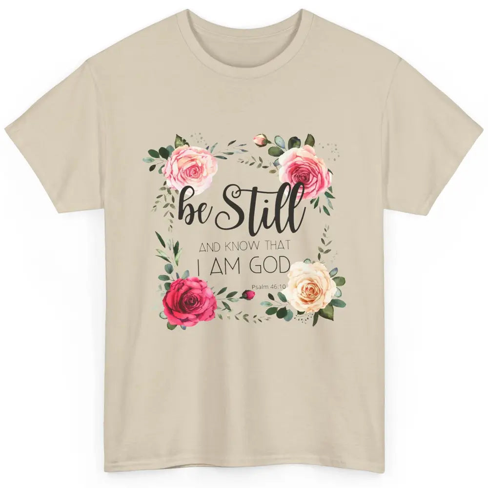 Floral Be Still And Know That I'm God Christian Religious Classic Unisex T-Shirt