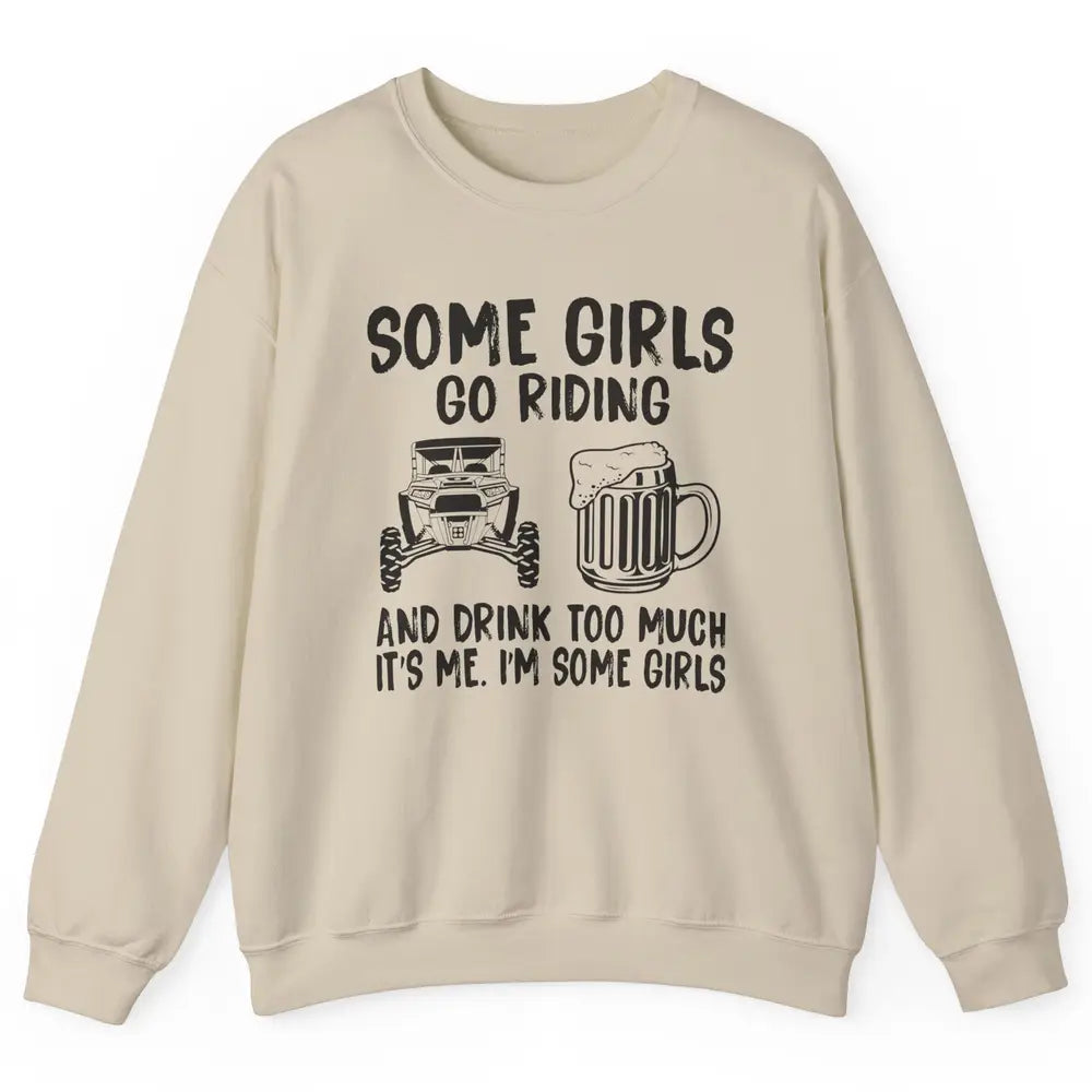 Some Girls Go Riding & Drink Too Much Riding Dirty SXS Life Unisex Crewneck Sweatshirt