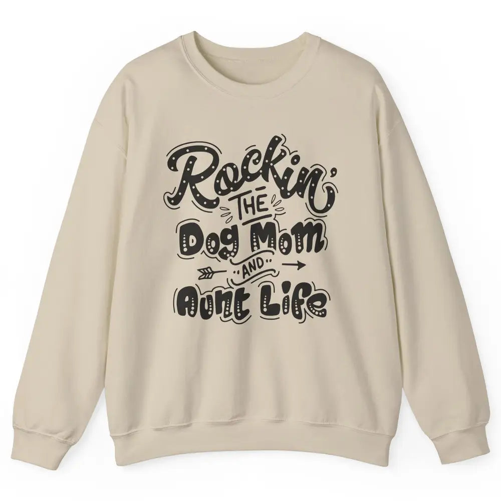 Rocking The Dog Mom And Aunt Life Dog Lovers Auntie Life Unisex Crewneck Sweatshirt