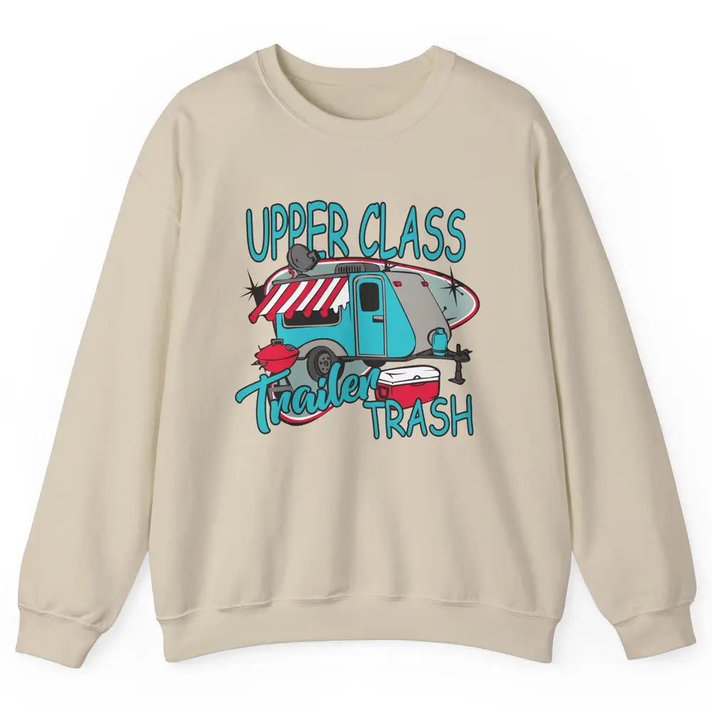 Upper Class Trailer Trash Funny Camping Life Camper Gift Unisex Crewneck Sweatshirt