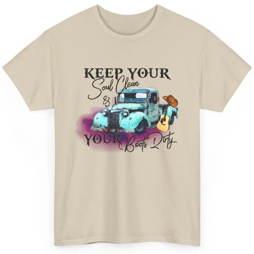 Cowgirl Keep Your Soul Clean Your Boots Dirty Cowboy Gift Classic Unisex T-Shirt