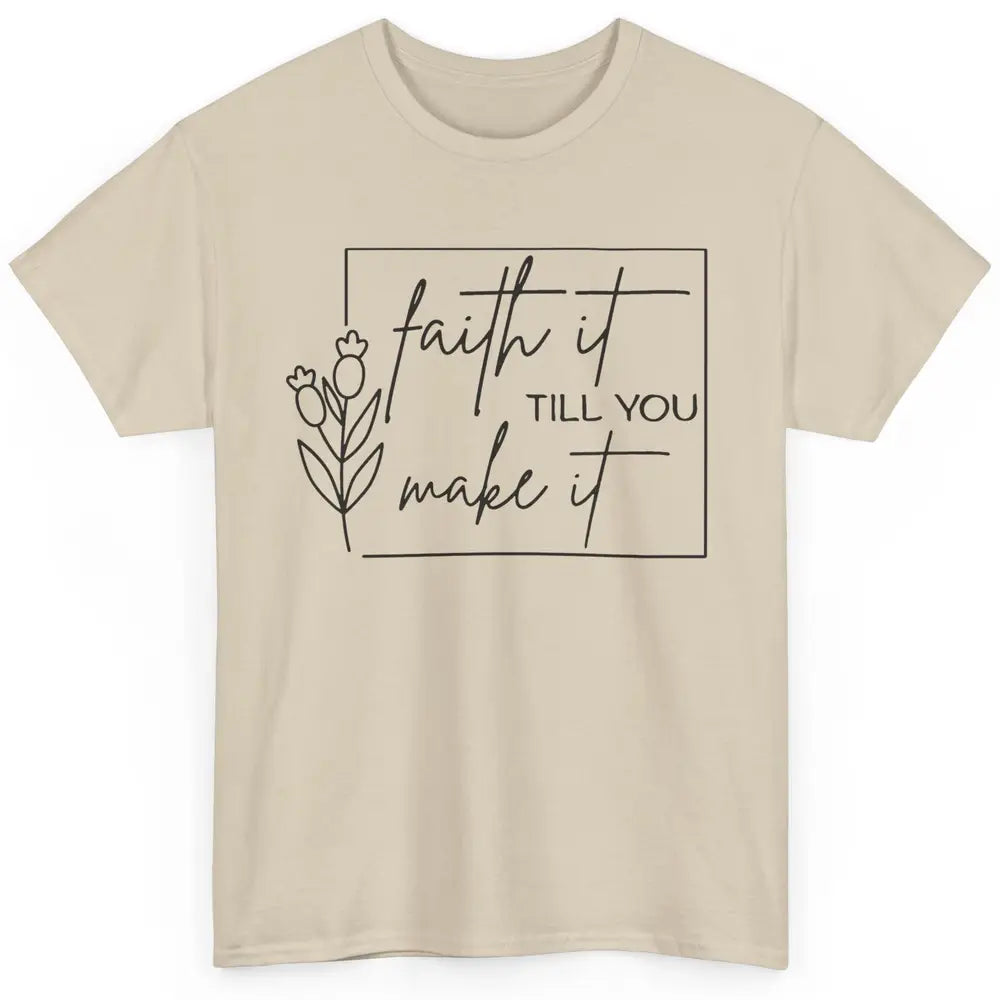 Faith It Till You Make It Bible Verse Christian Religious Classic Unisex T-Shirt