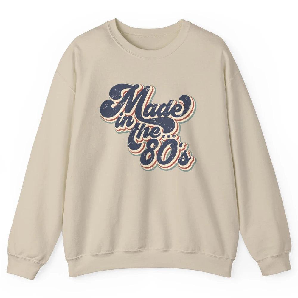 Retro Vintage Made In The 80's 1980s Born Birthday Day Gift Unisex Crewneck Sweatshirt