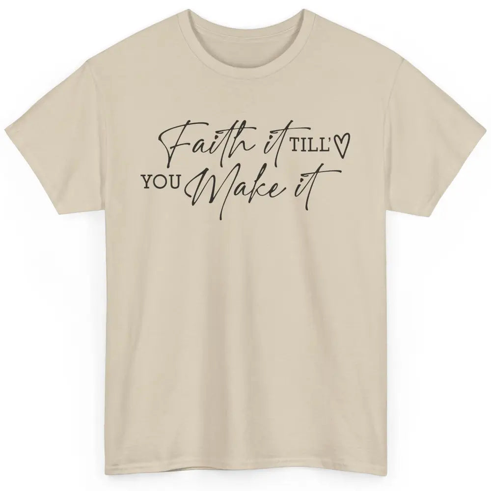 Faith It Till You Make It Christian Religious God Believer Classic Unisex T-Shirt