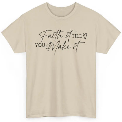 Faith It Till You Make It Christian Religious God Believer Classic Unisex T-Shirt